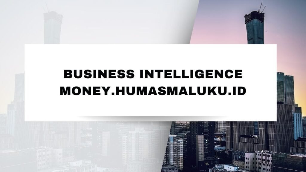 business intelligence money.humasmaluku.id