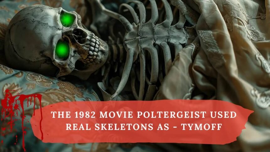 the 1982 movie poltergeist used real skeletons as - tymoff