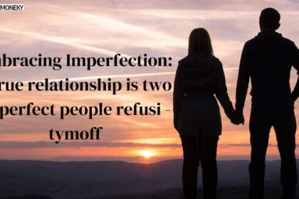 A true relationship is two imperfect people refusi - tymoff